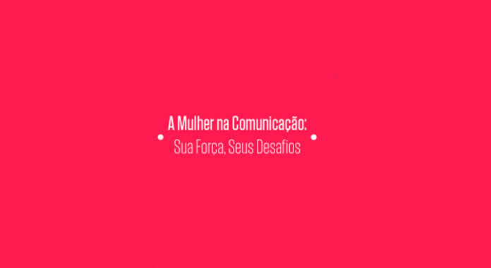 O evento gratuito contará com a amostragem de aproximadamente 500 mulheres de áreas de comunicação de diversas empresas.