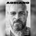 Adriano medo maior
