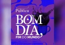 Pública lança 2ª temporada do videocast Bom Dia, Fim do Mundo Pública lança 2ª temporada do videocast Bom Dia, Fim do Mundo