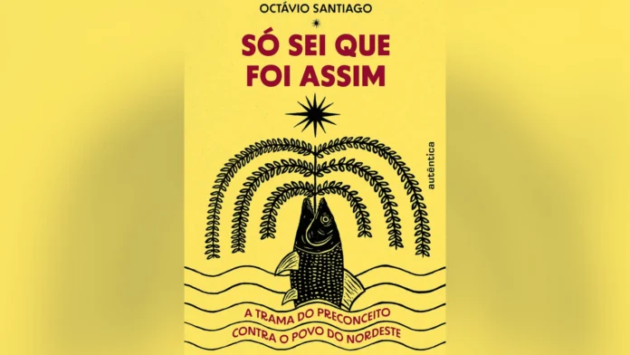 Só sei que foi assim, de Octávio Santiago, aborda preconceito contra o povo do Nordeste