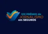 Confira a lista dos finalistas do VIII Prêmio de Jornalismo em Seguros Confira a lista dos finalistas do VIII Prêmio de Jornalismo em Seguros